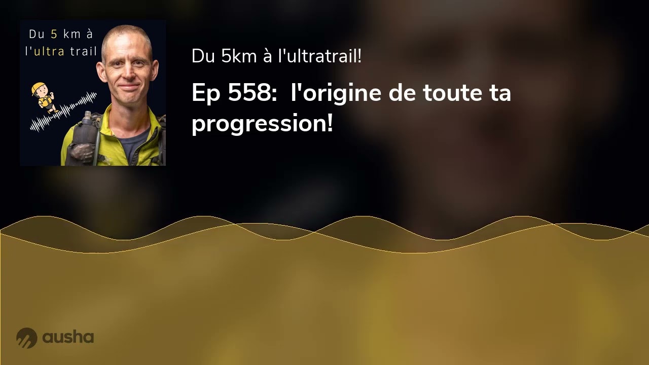 Ep 558:  l'origine de toute ta progression!