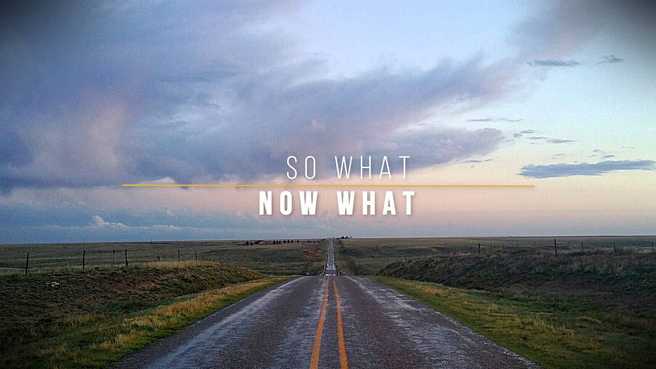 So What Now What