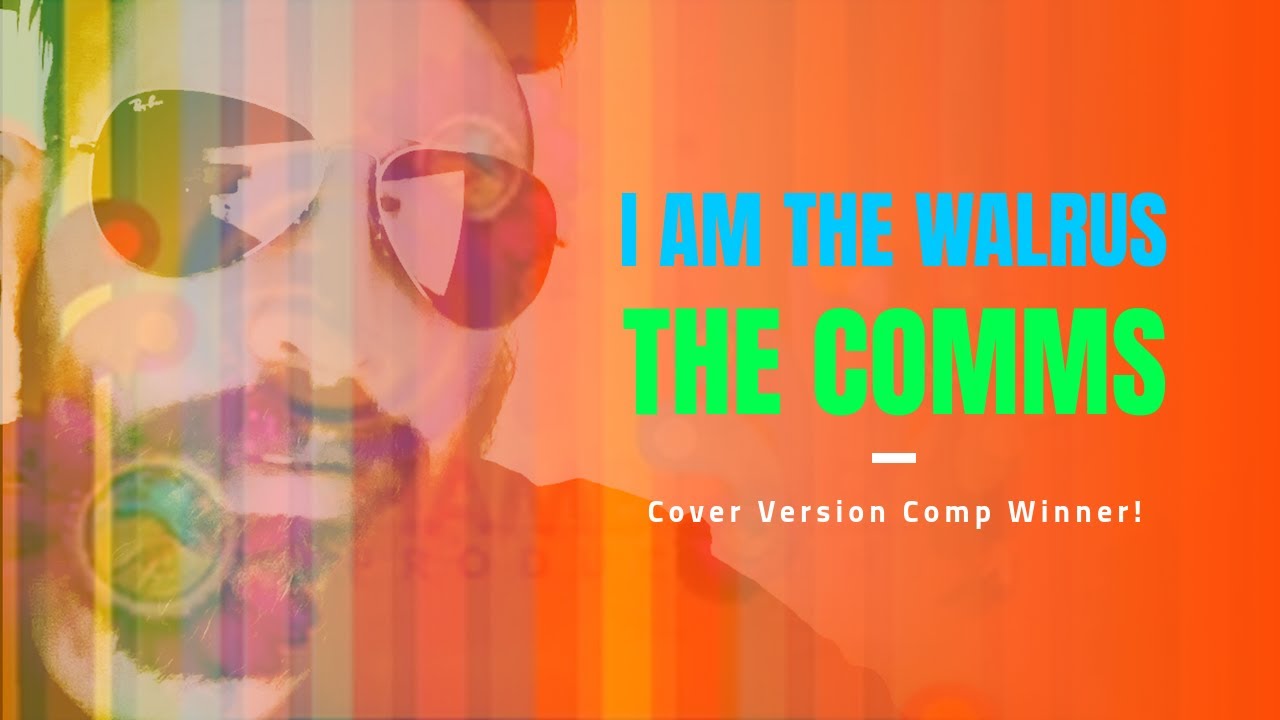 THE COMMS -  I AM THE WALRUS (Beatles - cover version)