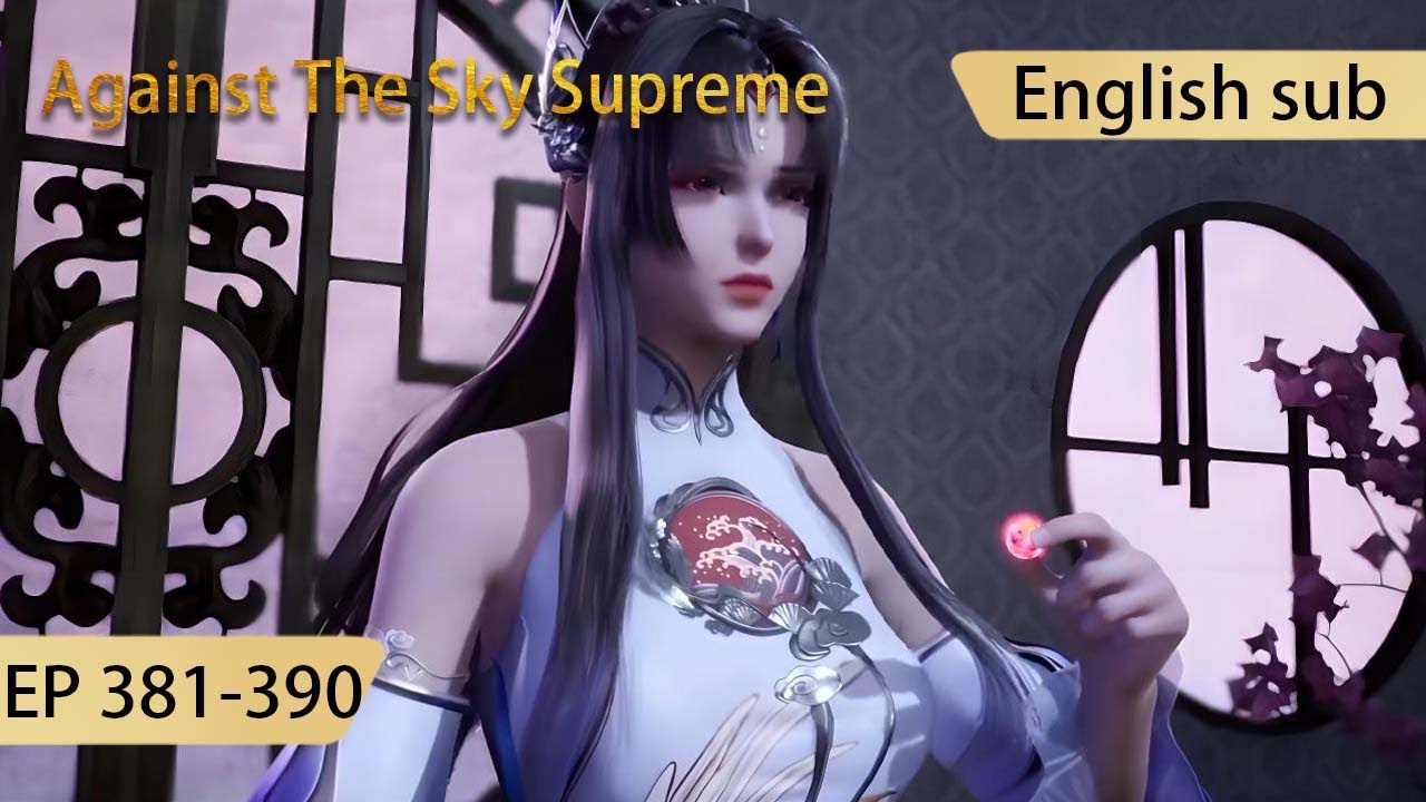 [Eng Sub] Against The Sky Supreme 381-390  full episode highlights