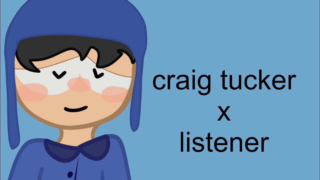 ￼ Craig Tucker x listen ￼(sfw)(asmr)