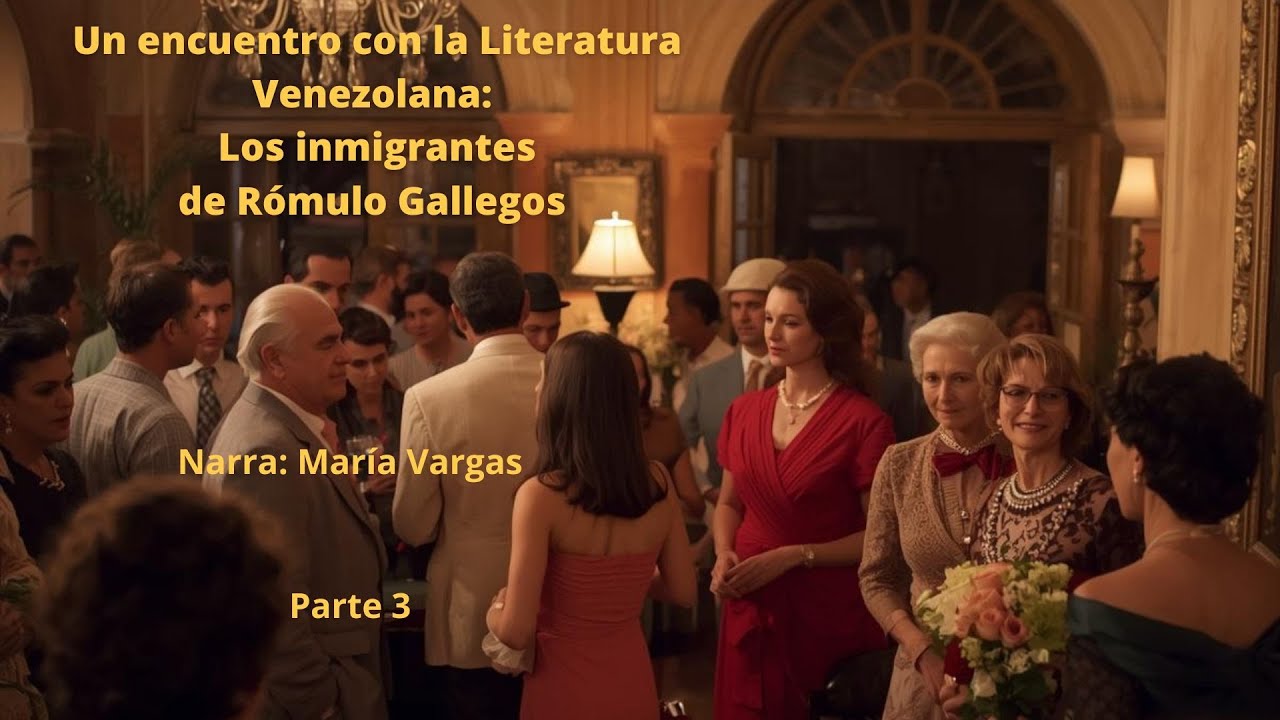Los inmigrantes de Rómulo Gallegos. Parte 3.