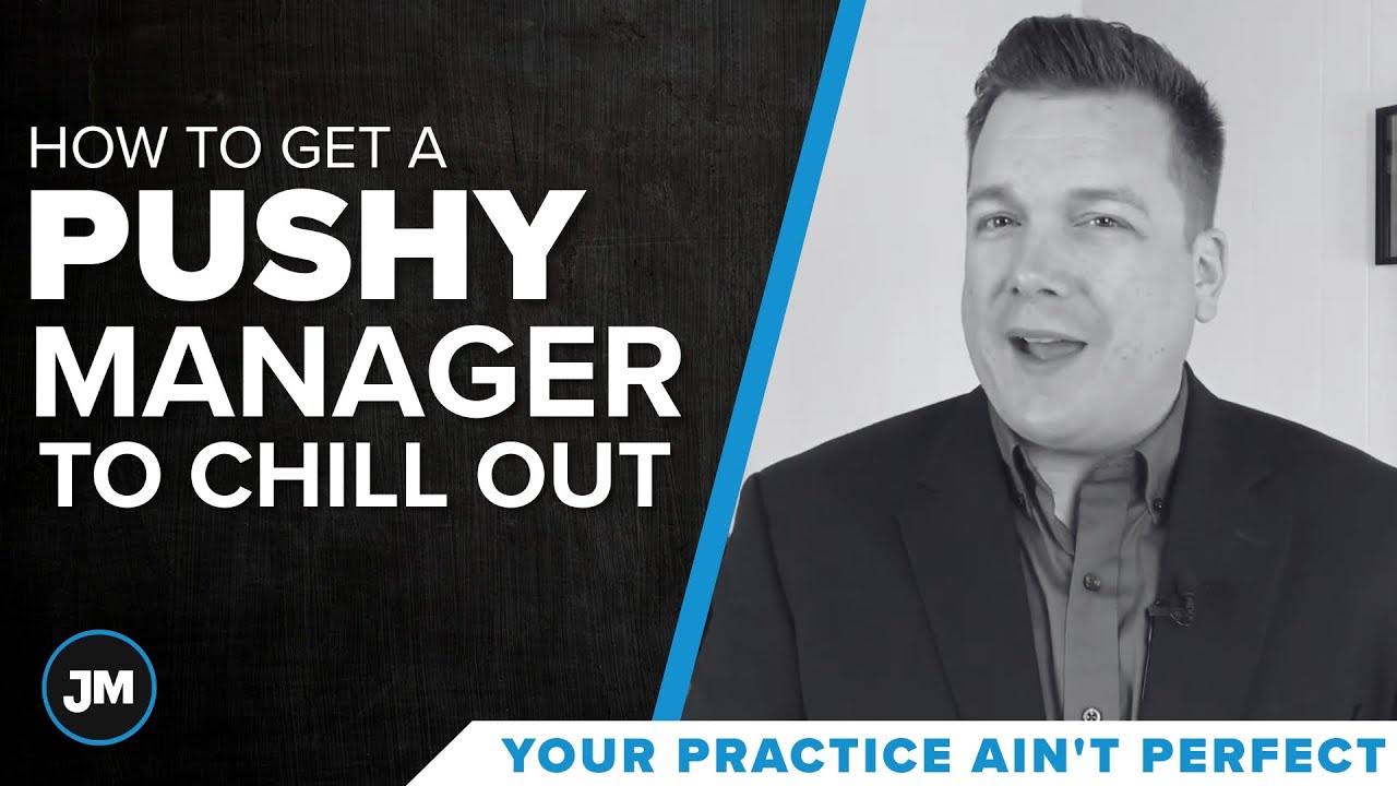 How to Get a Pushy Manager to Chill Out - Your Practice Ain’t Perfect - Joe Mull