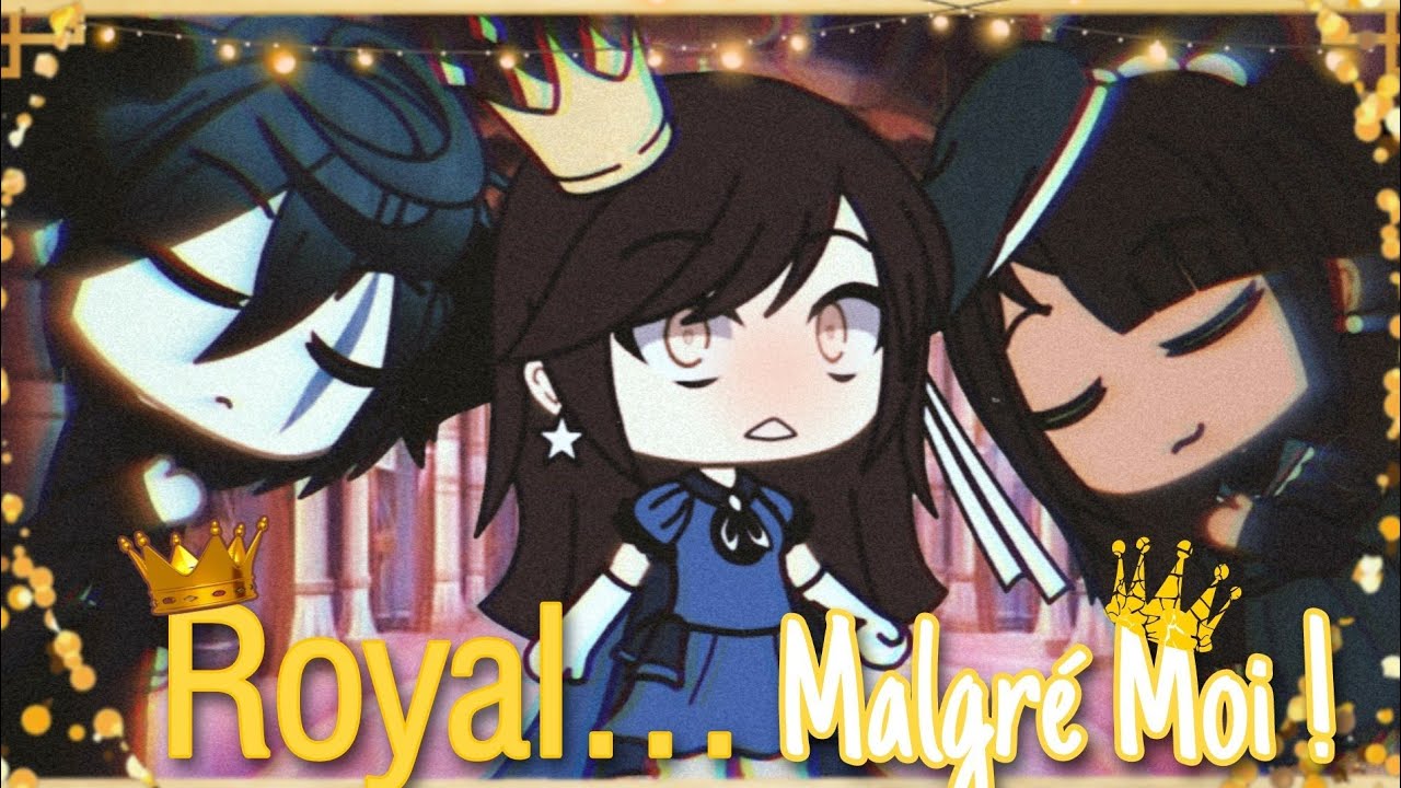 Royal....Malgré Moi ! || GLMM FR ORIGINAL ? || Gacha Life Fr || By : Mad-Linn || Partie 1 / 2 ||