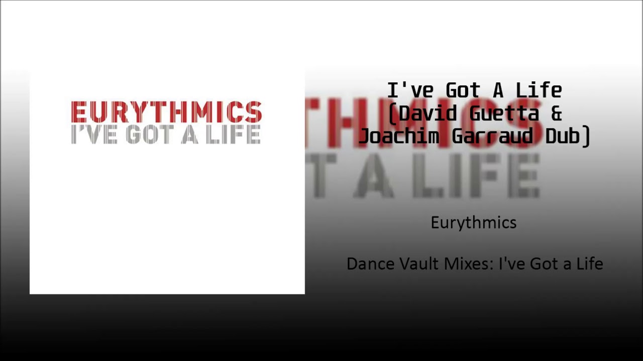 Eurythmics - I've Got A Life (David Guetta & Joachim Garraud Dub)