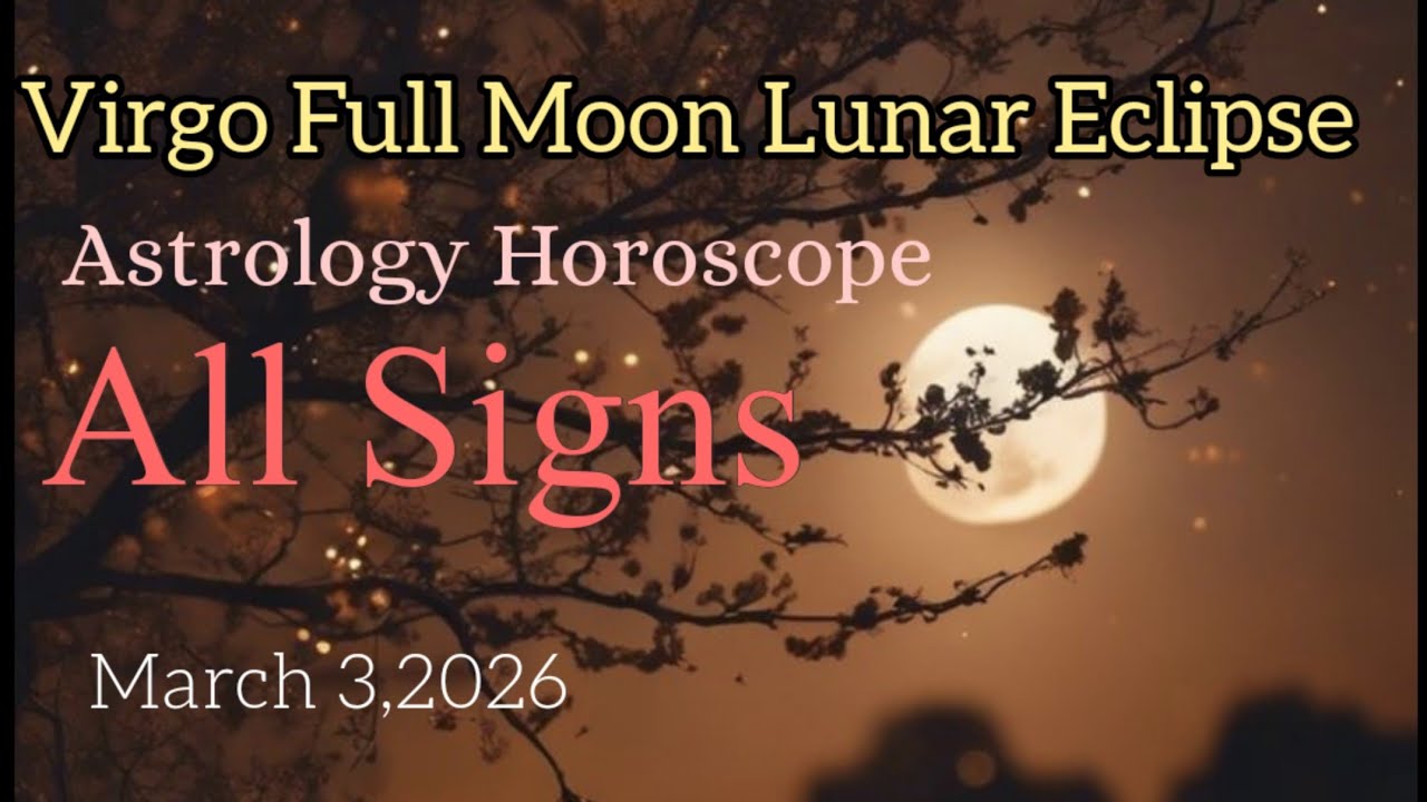 Virgo Full Moon Lunar Eclipse Astrology Horoscope -March 2026