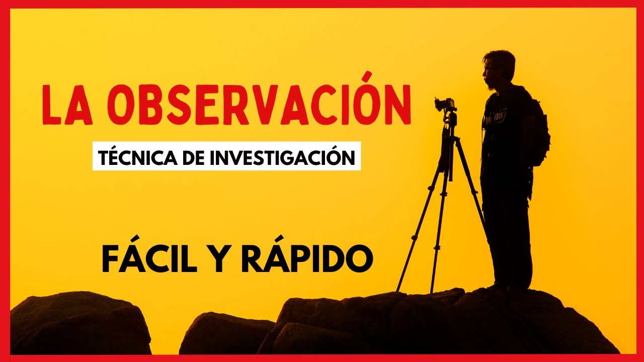 QU&Eacute; ES LA T&Eacute;CNICA DE LA OBSERVACI&Oacute;N EN UNA INVESTIGACI&Oacute;N | DEFINICI&Oacute;N, CLASIFICACI&Oacute;N E INSTRUMENTOS