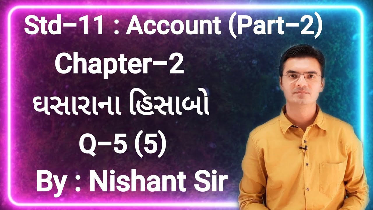 Std 11 Account (Part-2) Chapter-2 (ઘસારાના હિસાબો) Q-5(5) by Nishant Sir