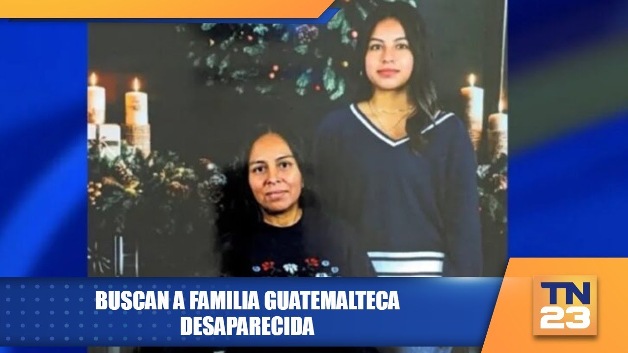 Buscan a familia guatemalteca desaparecida