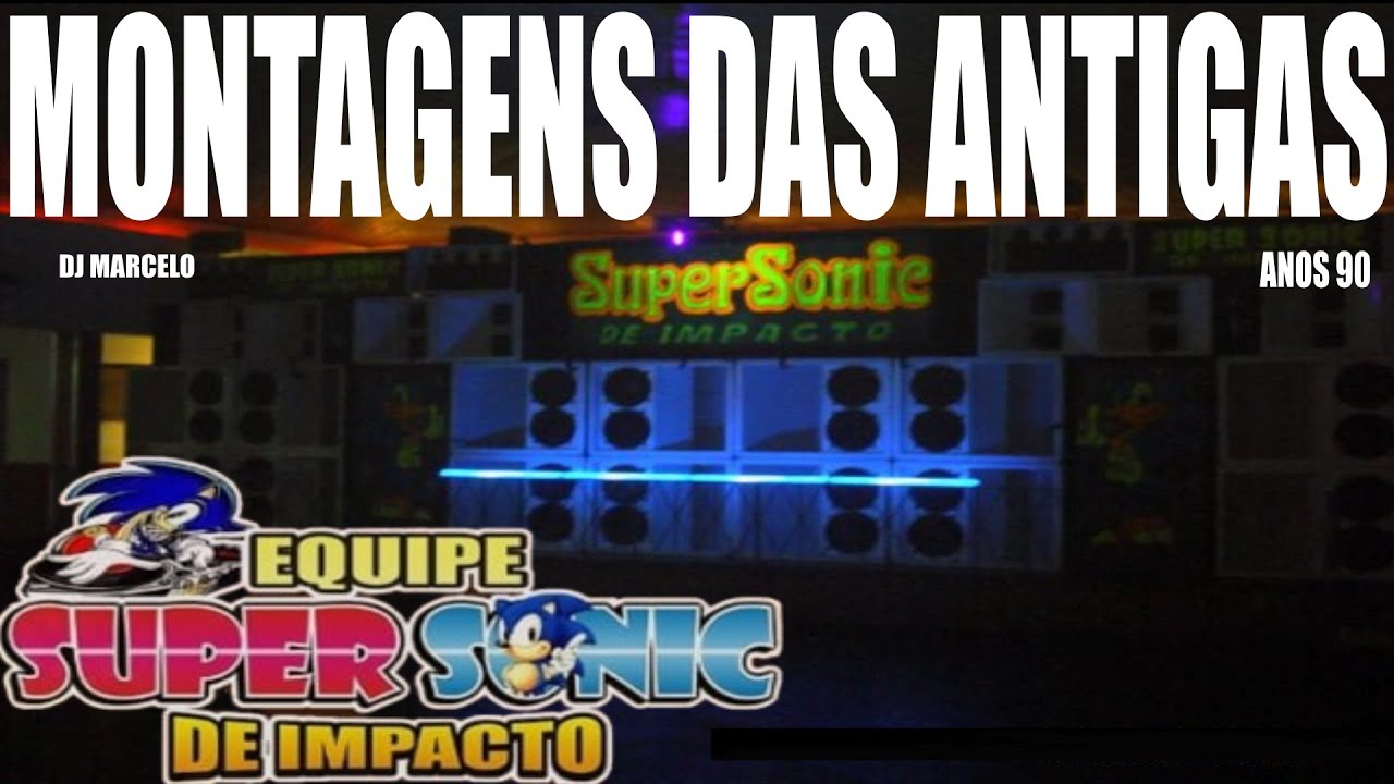 MONTAGENS DAS ANTIGAS EQUIPE SUPER SONIC ANOS 90
