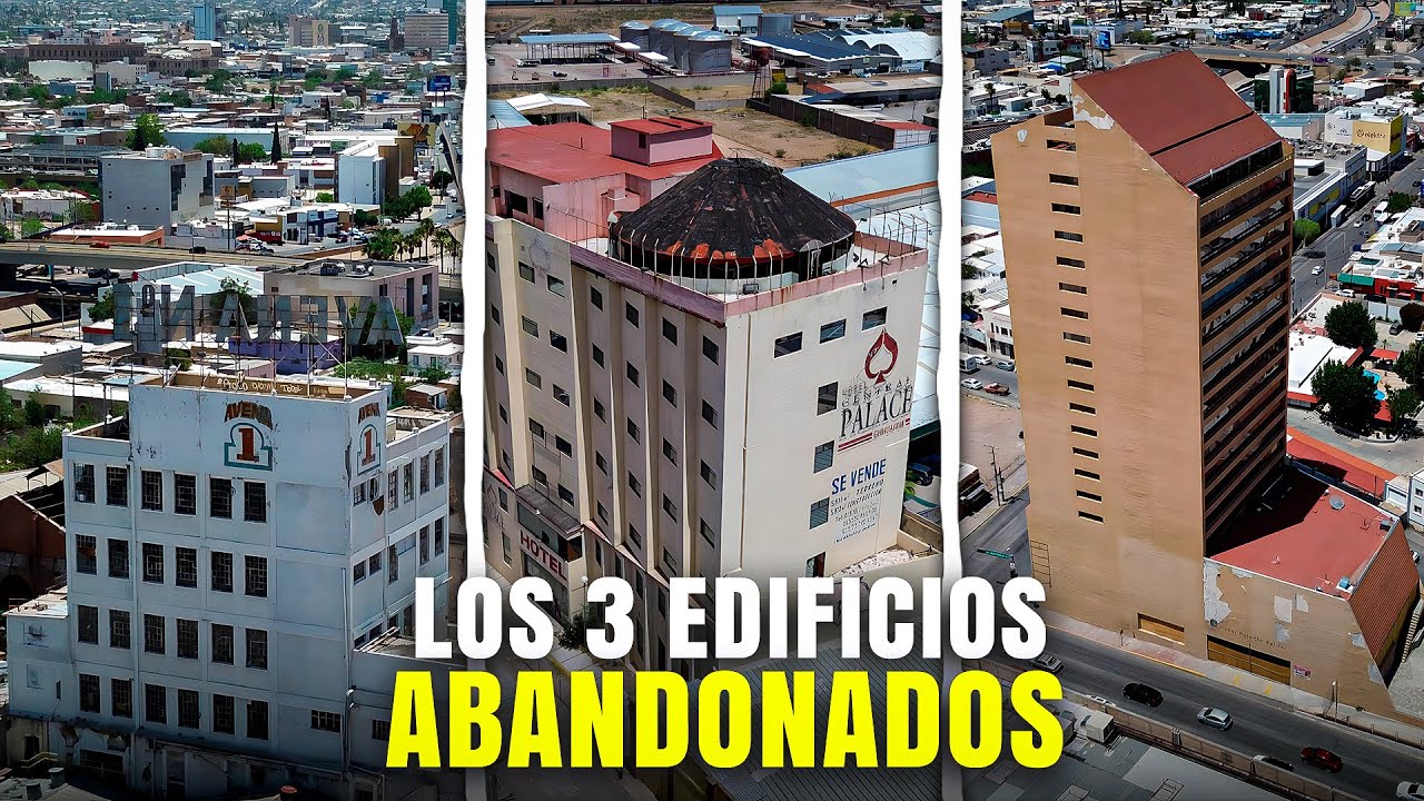 Así lucen hoy estos FAMOSOS EDIFICIOS ABANDONADOS de CHIHUAHUA