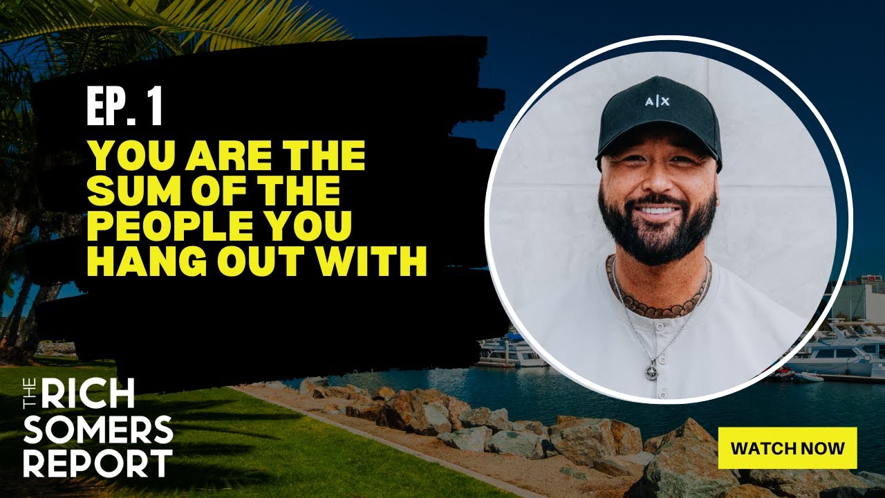 You Are the Sum of the People You Hang Out With | The Rich Somers Report - Ep 1