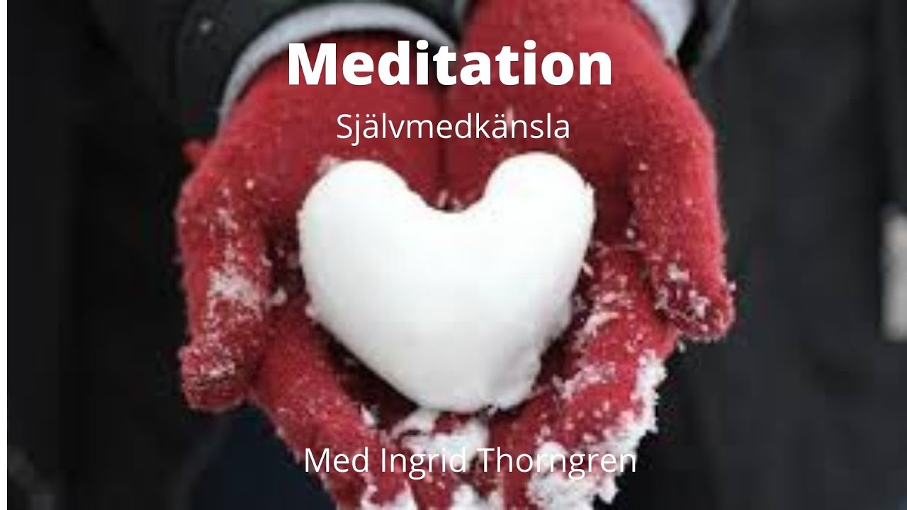 Självmedkänsla meditation. För mer närvaro, acceptans och kärlek till dig själv och ditt liv just nu