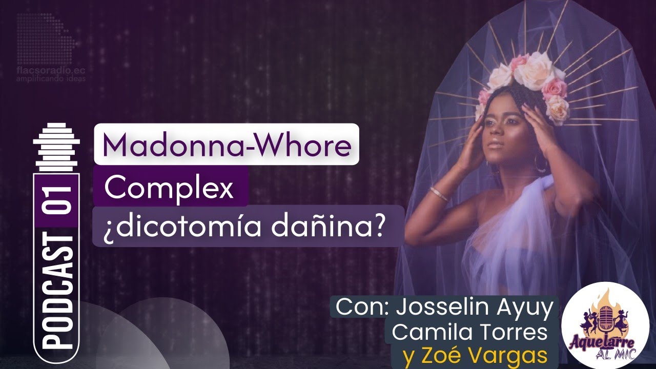 ESTRENO  Desmitificando el Madonna Whore Complex  | Podcast 01 #aquelarrealmic