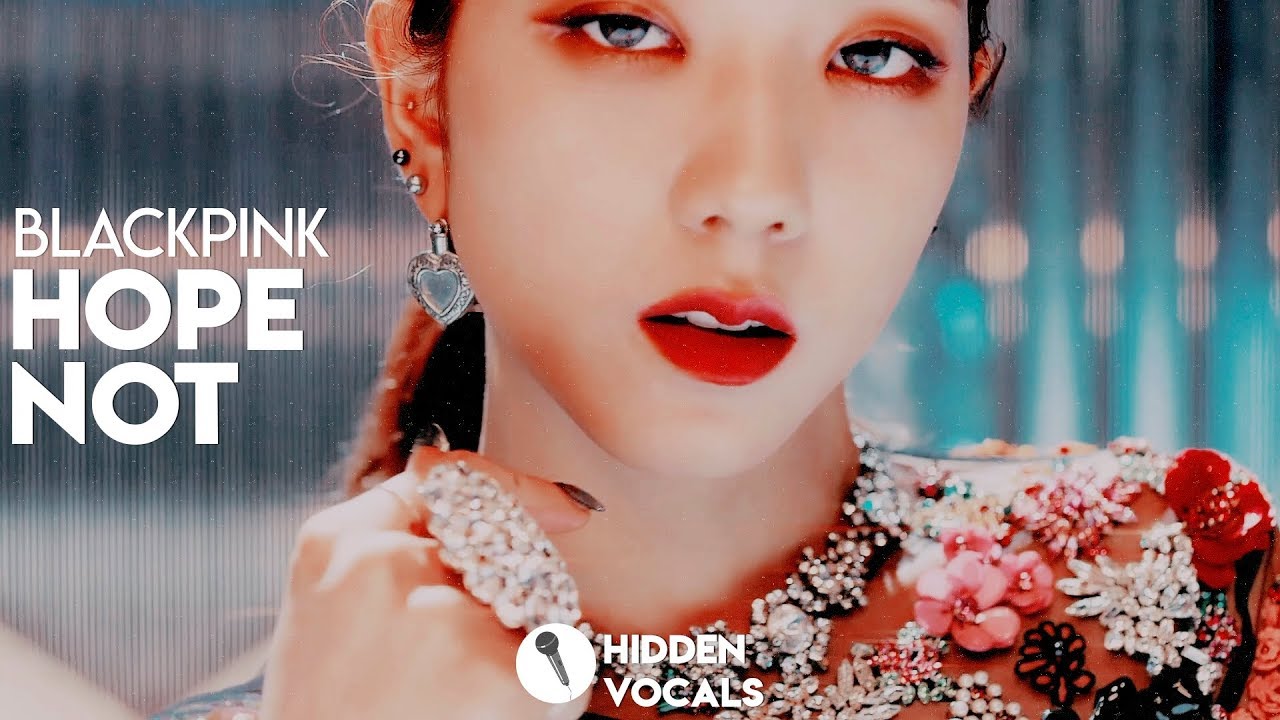 BLACKPINK (블랙핑크) – Hope Not  (아니길)  | Hidden Vocals Harmonies & Adlibs