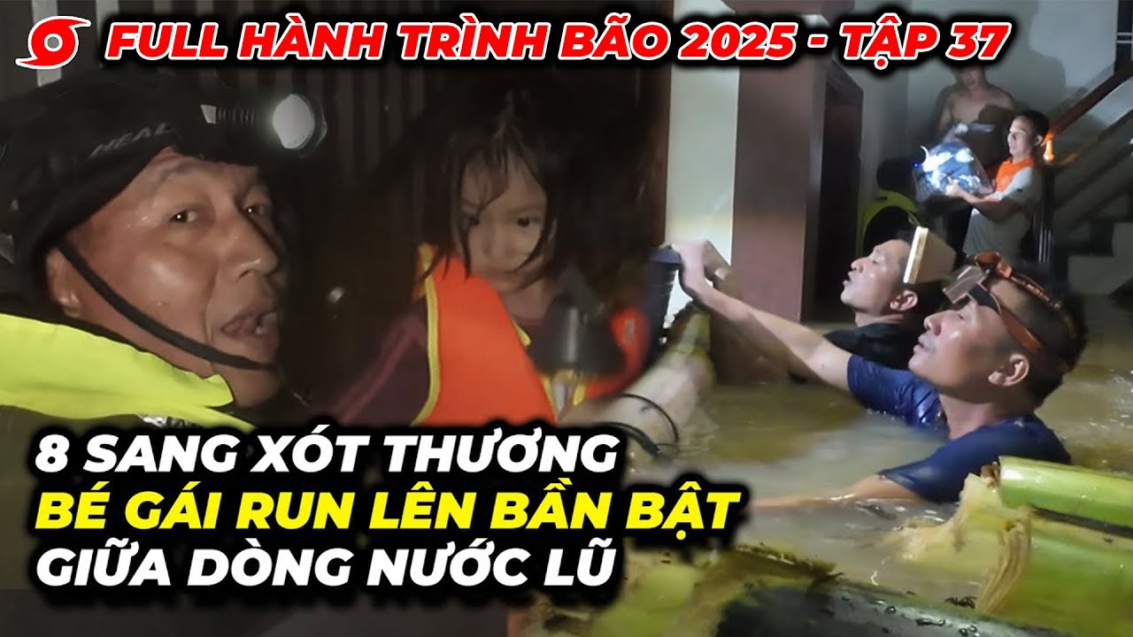 Tập 37: Full hành trình bão 2025 | 8 Sang xót thương bé gái run lên bần bật giữa lòng nước lũ
