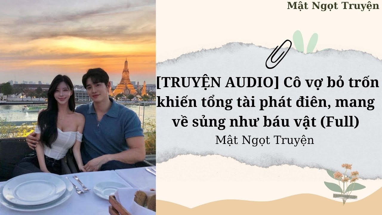 [TRUYỆN AUDIO] Cô Vợ Bỏ Trốn Khiến Tổng Tài Phát Điên, Mang Về Sủng Như Báu Vật -Mật Ngọt Truyện