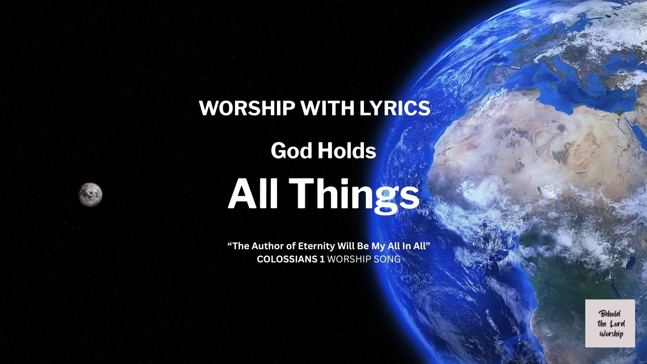 God Holds All Things | Worship Song with Lyrics | Colossians 1:16-17
