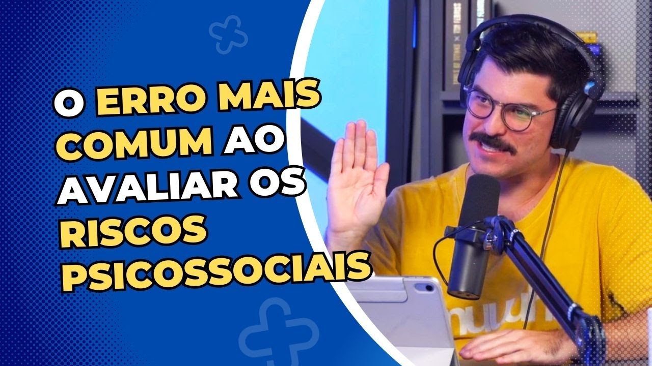 O ERRO que QUASE TODO MUNDO COMETE ao avaliar os RISCOS PSICOSSOCIAIS!