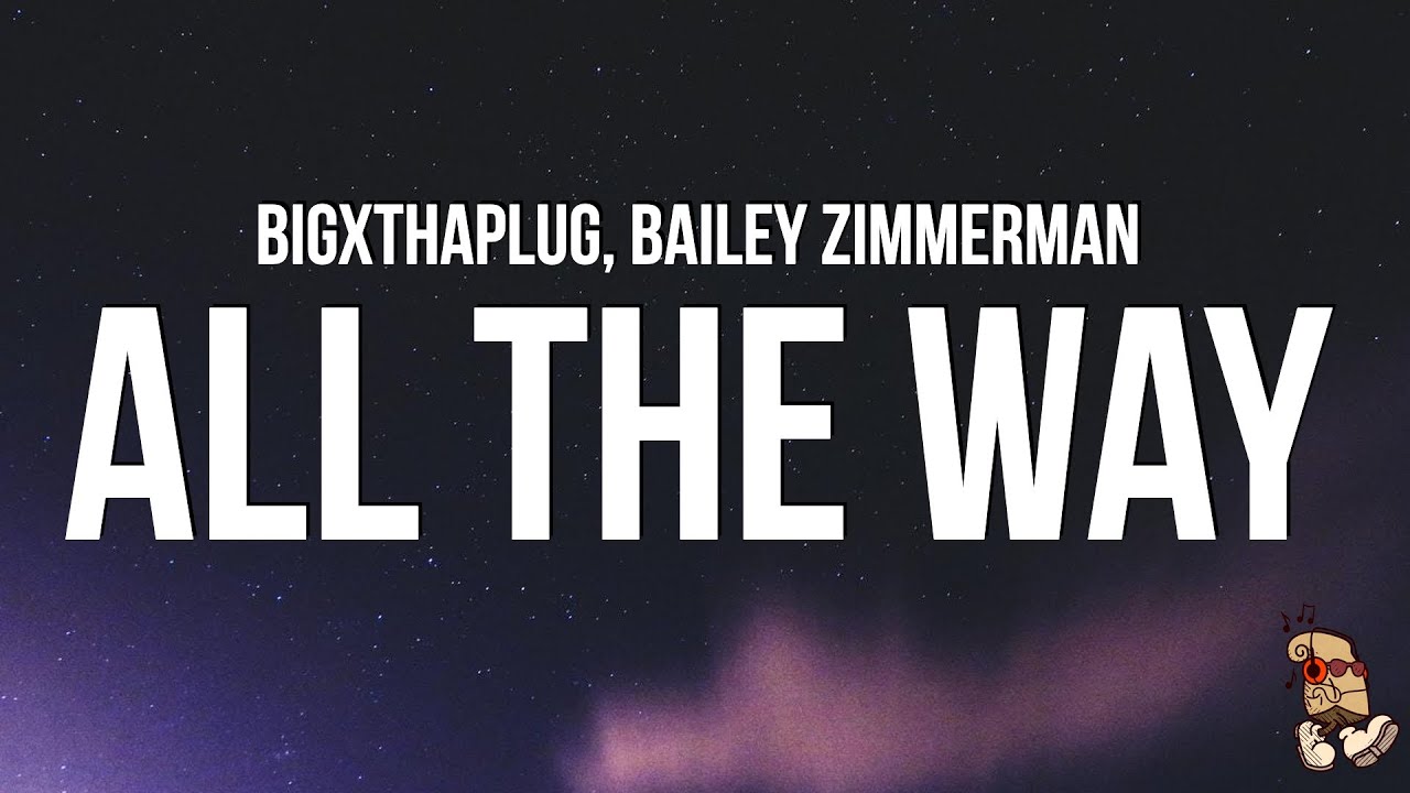 BigXthaPlug - All The Way (Lyrics) ft. Bailey Zimmerman 