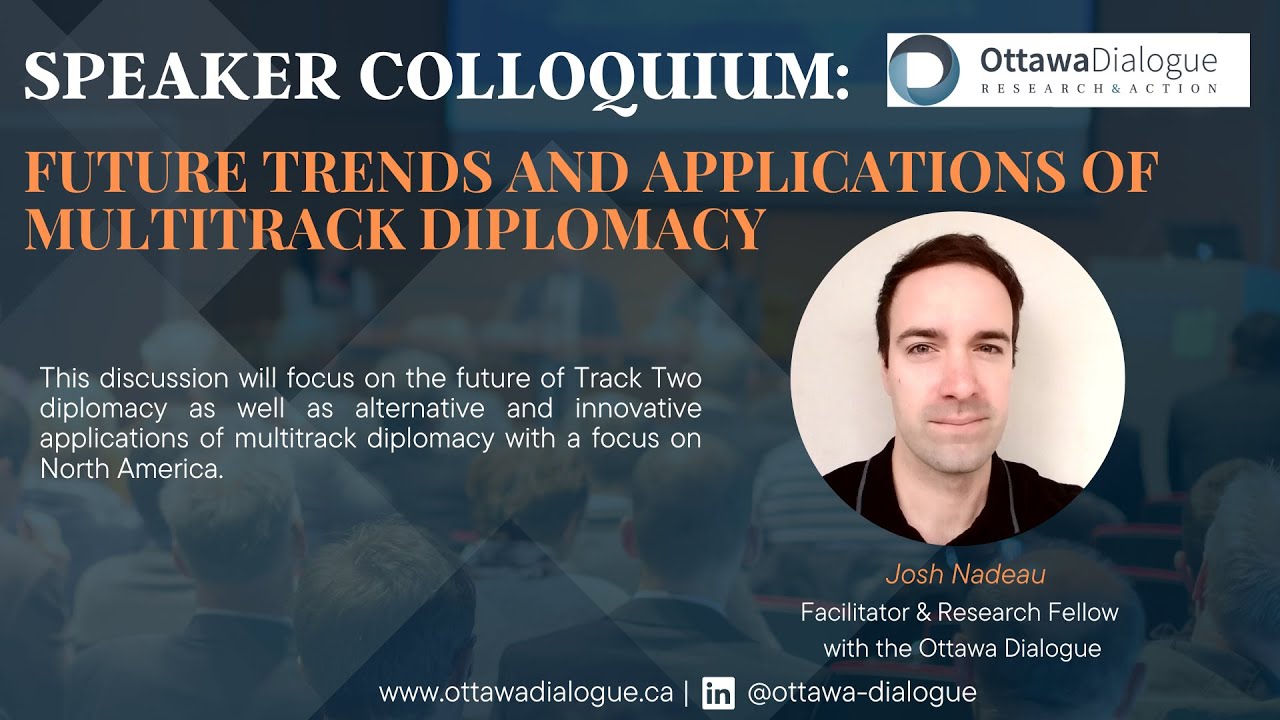 Evolving Approaches of Track Two Diplomacy with Mr. Josh Nadeau