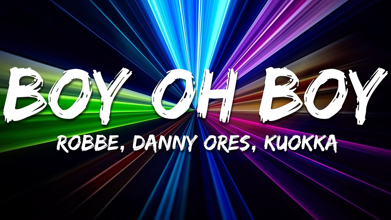 Robbe, Danny Ores, KUOKKA - Boy Oh Boy (Lyrics)