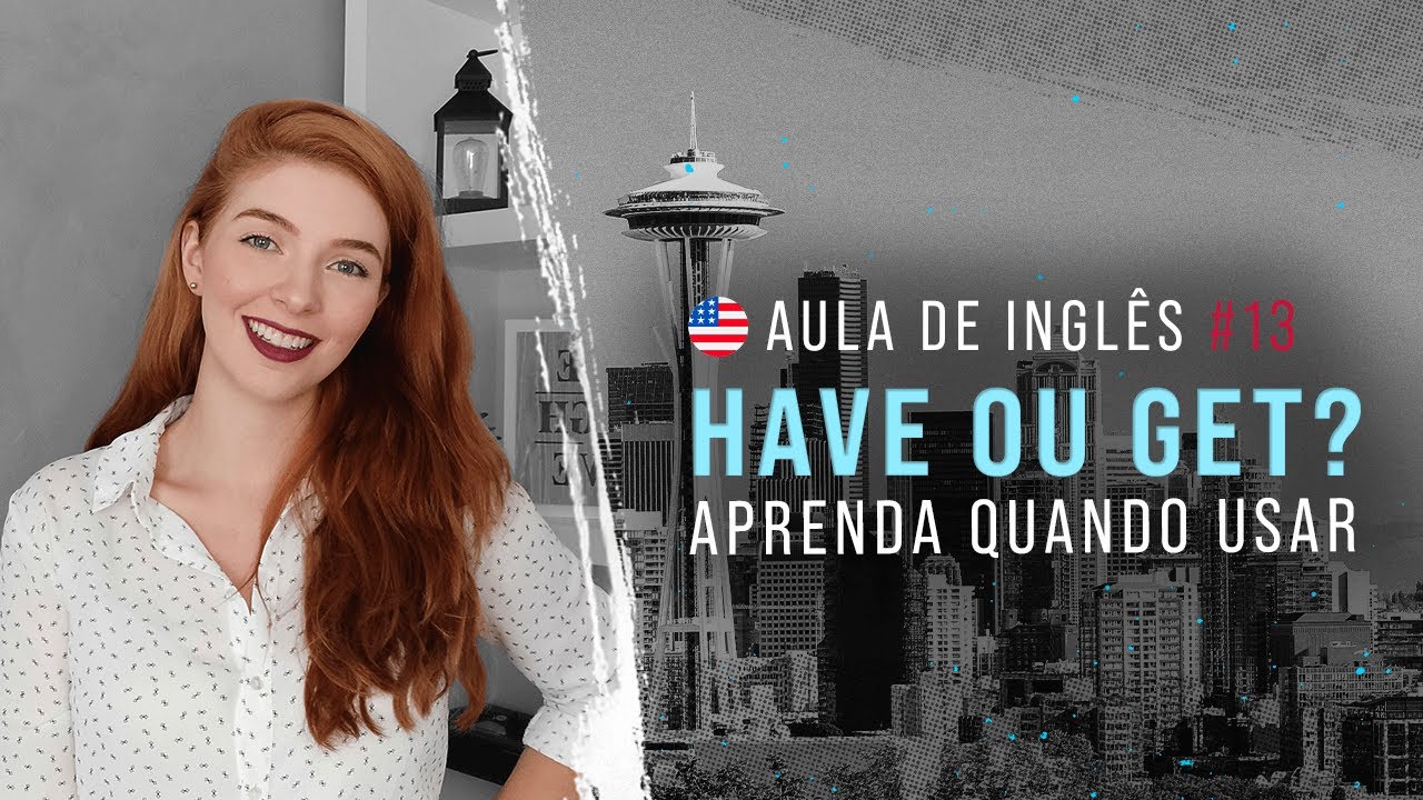 Aula de Inglês #13: HAVE ou GET? Aprenda a perguntar sobre a saúde de alguém com esses verbos
