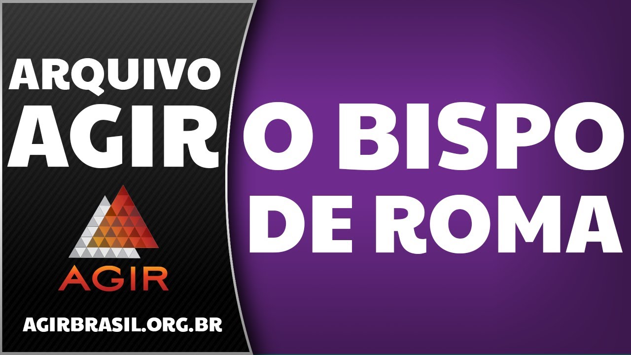 O Bispo de Roma - Arquivo AGIR [Preletor: Paulo Romeiro]