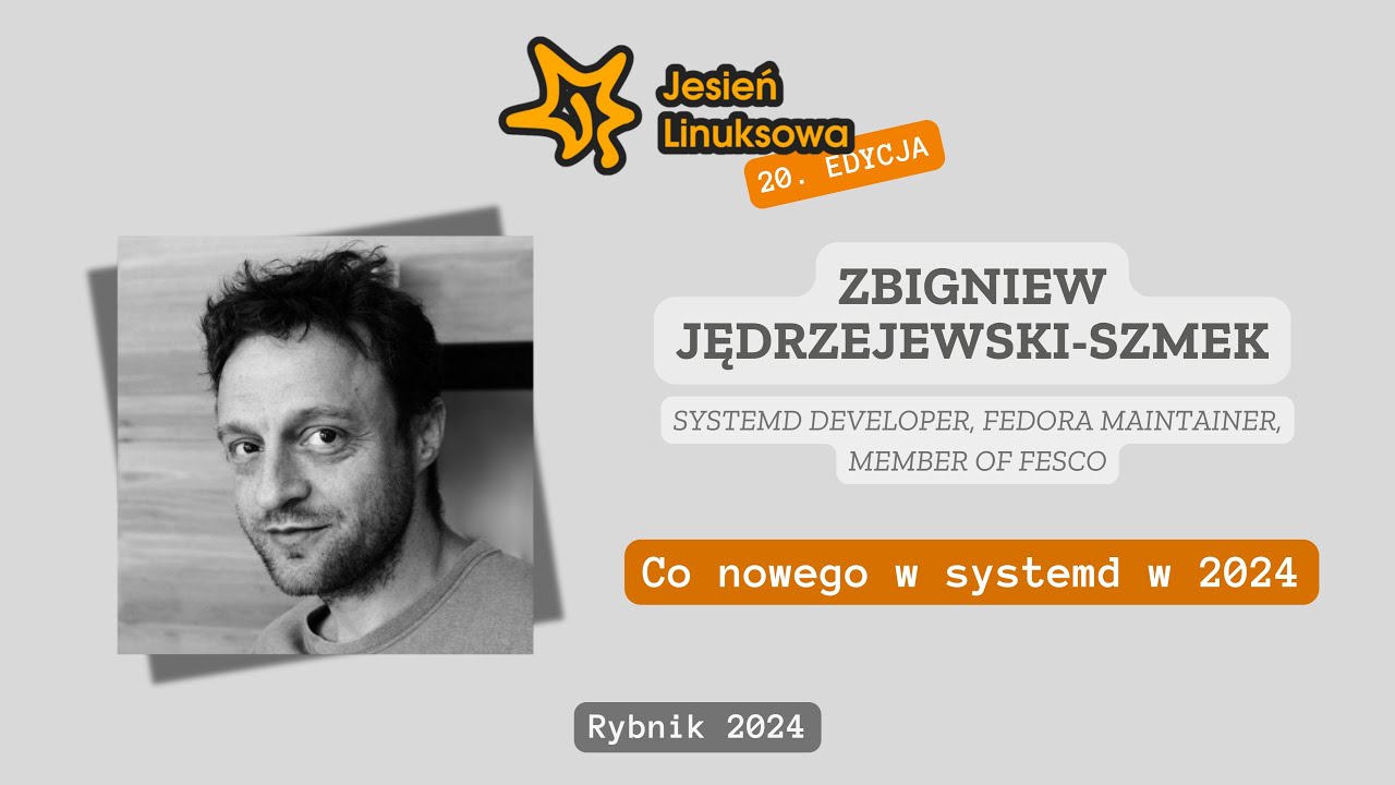 Co nowego w systemd w 2024? – Zbigniew Jędrzejewski-Szmek | Jesień Linuksowa 2024