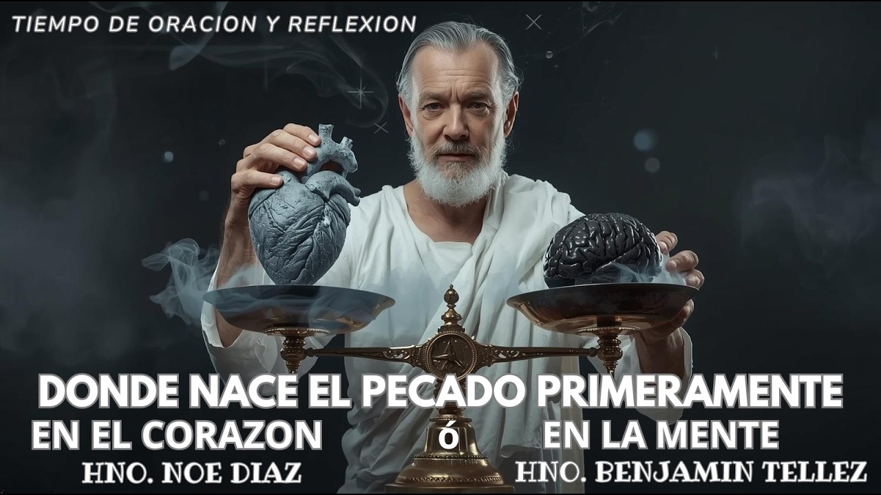 Donde Nace el Pecado Primeramente? En el corazón o En la mente| Hno. Noe Diaz y Hno. Benjamín Tellez