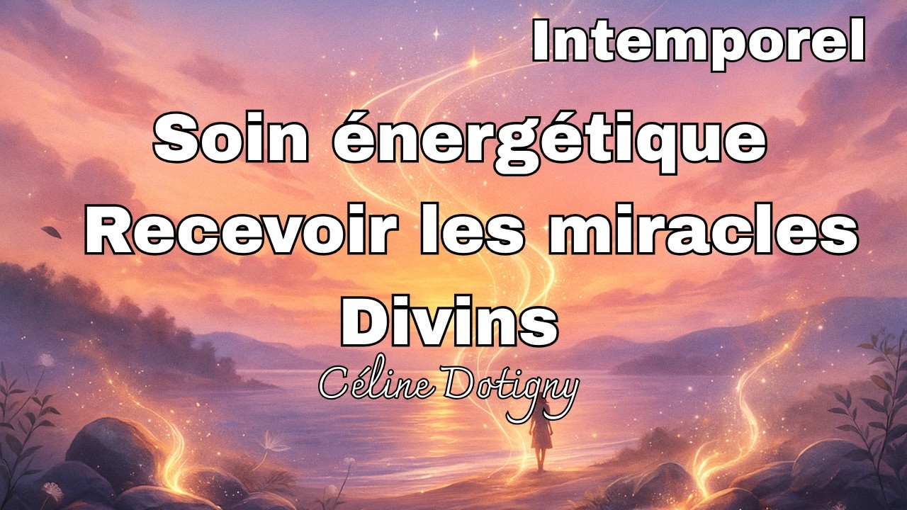 Soin énergétique - Recevoir les miracles divins