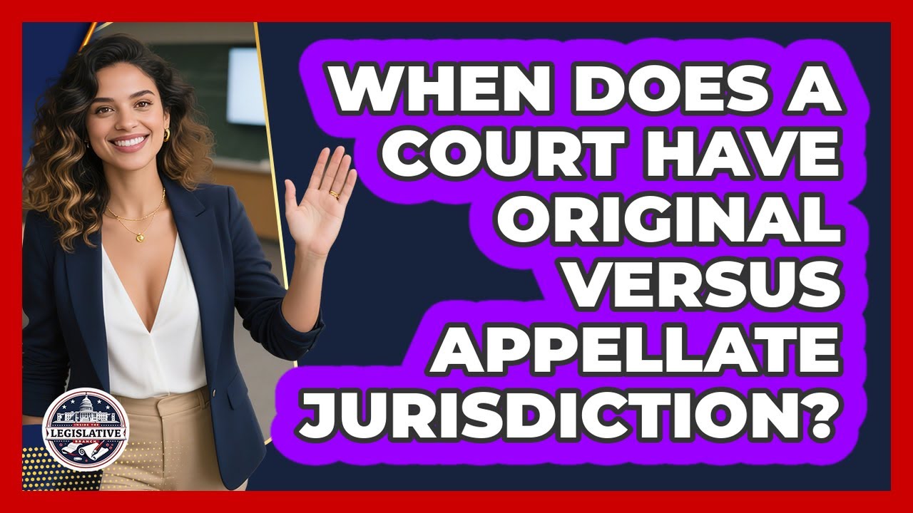 When Does A Court Have Original Versus Appellate Jurisdiction? - Inside the Legislative Branch