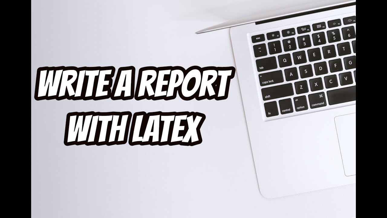 How to write a report with Latex