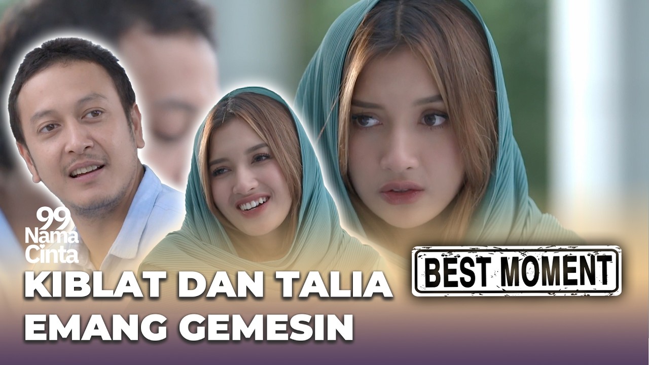 BEST MOMENT 99 NAMA CINTA : PERTEMUAN KIBLAT & TALIA BIKIN BAPER - Dimas Anggara, Yuriska Patricia