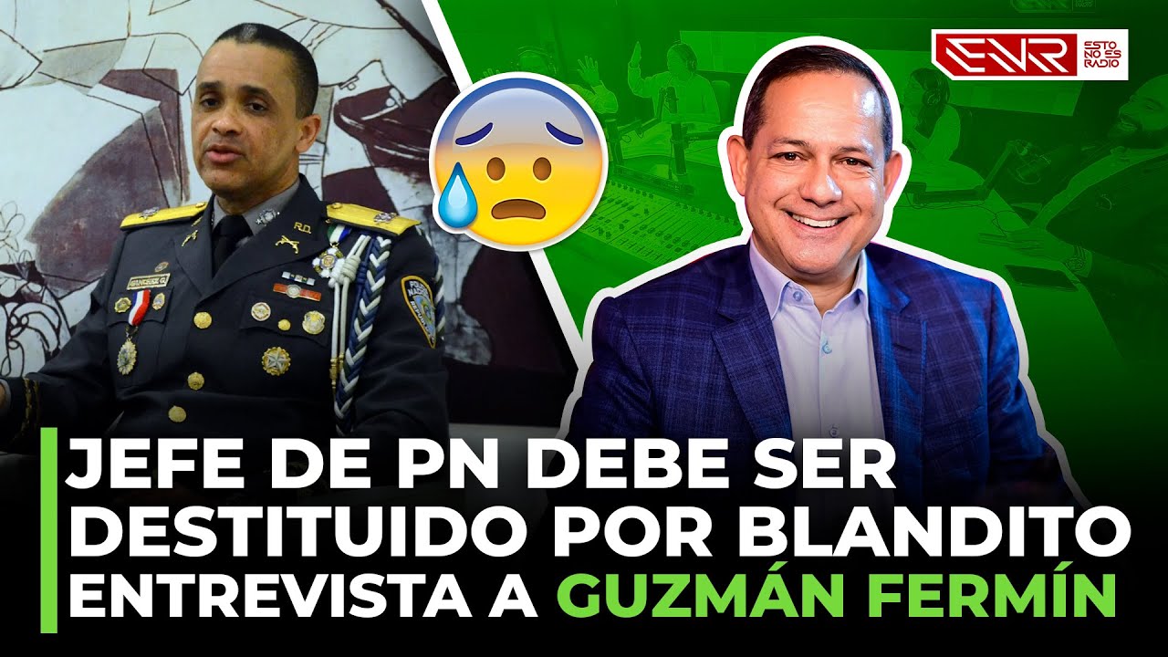 JEFE DE PN DEBE SER DESTITUIDO POR BLANDITO (ENTREVISTA A GUZMÁN FERMÍN)