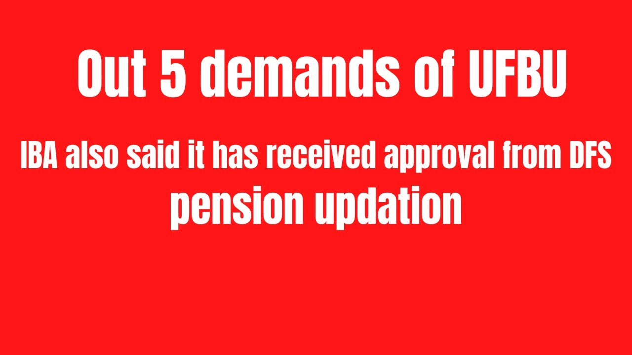 Out 5 demands of UFBU | IBA also said it has received approval from DFS pension updation