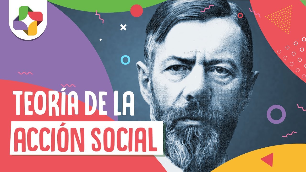 Teoría de la acción social - Max Weber - Educatina