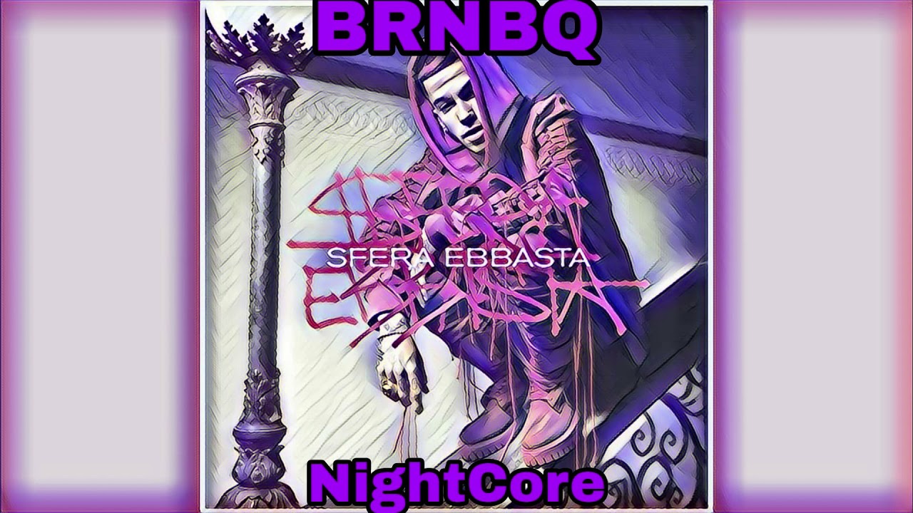 *NightCore* Sfera Ebbasta- BRNBQ