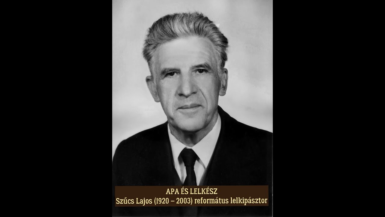 TÖRTÉNELMI LÉPÉSEK CIGÁNDON  XI Apa és lelkész Szűcs Lajos 1920 – 2003 református lelkipásztor