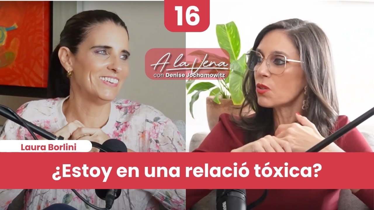 Cómo saber si estás en una relación tóxica y qué hacer para salir de una con Laura Borlini