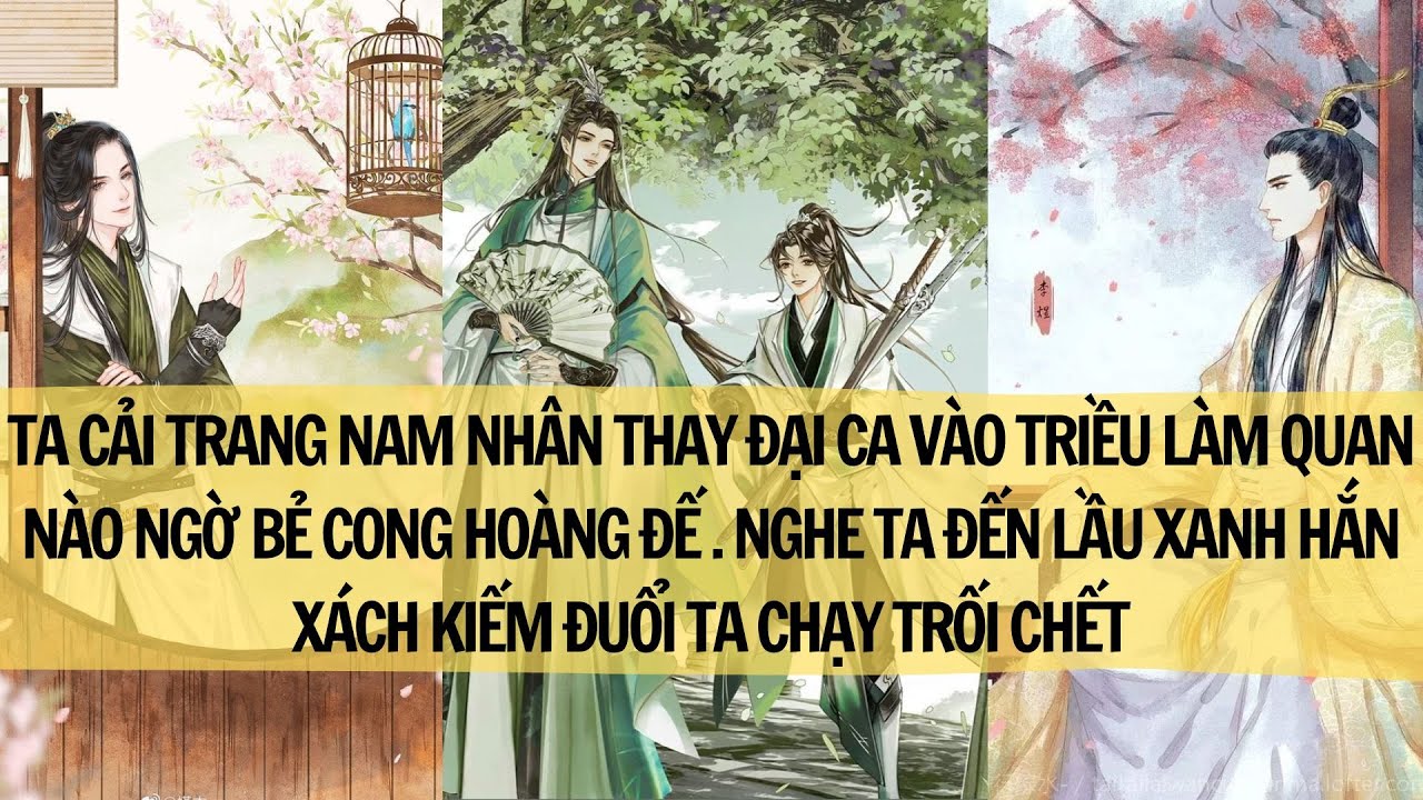 TA CẢI TRANG NAM NHÂN BẺ CONG HOÀNG ĐẾ. HẮN THẤY TA VÀO THANH LÂU XÁCH KIẾM ĐUỔI TA CHẠY GẦN CHẾT