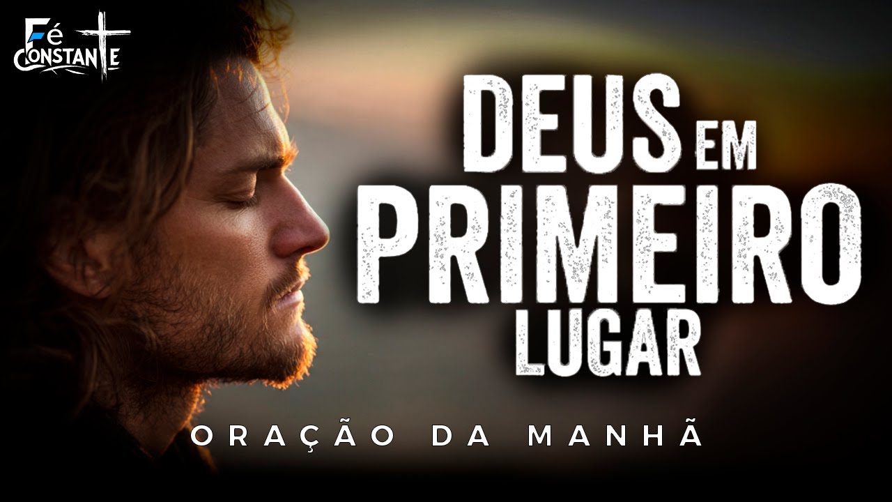 Se Você Começa o Dia com Deus, Nada Fica Fora do Lugar | Oração da Manhã