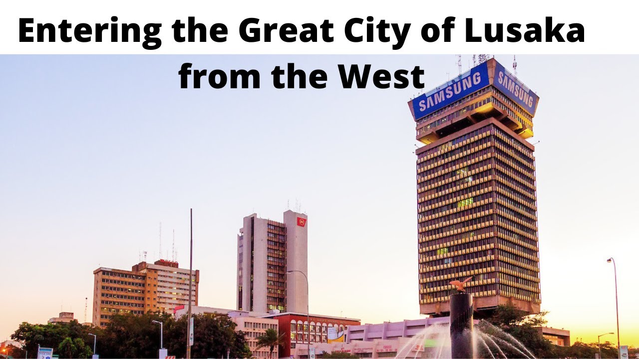 Entering the Great City of Lusaka from the West