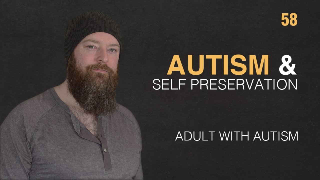 Adult with Autism | Autism & Self-Preservation | 58