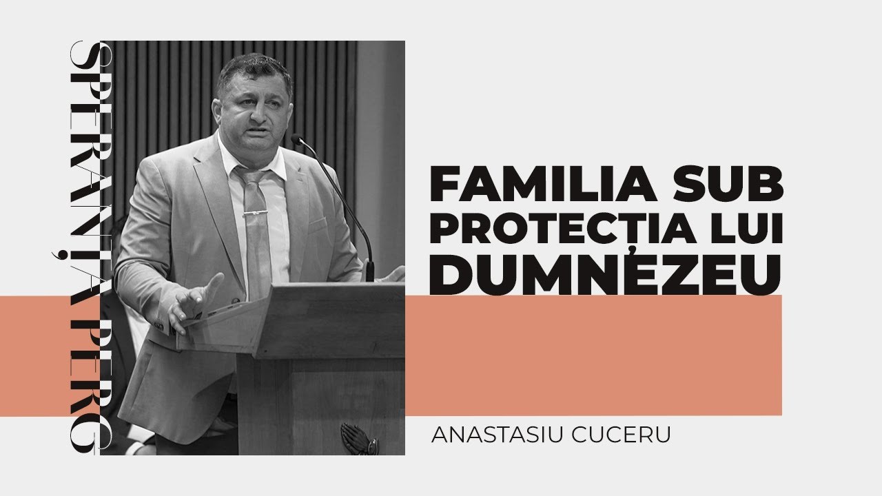 Familia sub protecția lui Dumnezeu | Anastasiu Cuceru | Speranța Perg