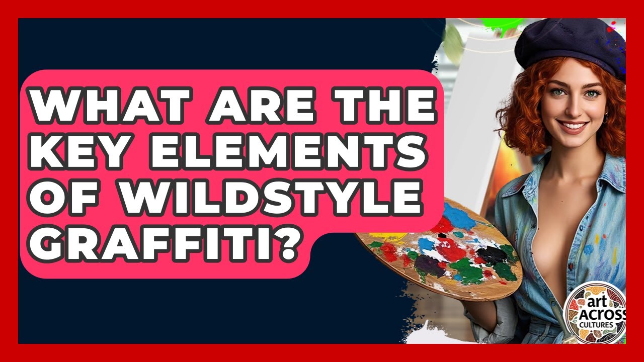 What Are The Key Elements Of Wildstyle Graffiti? - Art Across Cultures