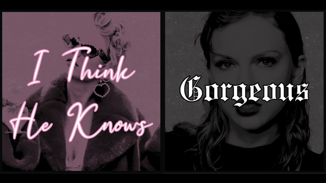 I Think He Knows x Gorgeous (Eras Tour Mashup)