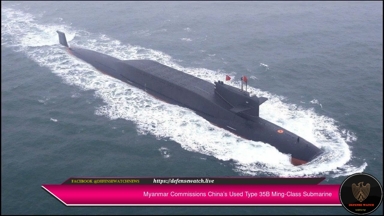 Myanmar Commissions China&rsquo;s Used Type 35B Ming-Class Submarine