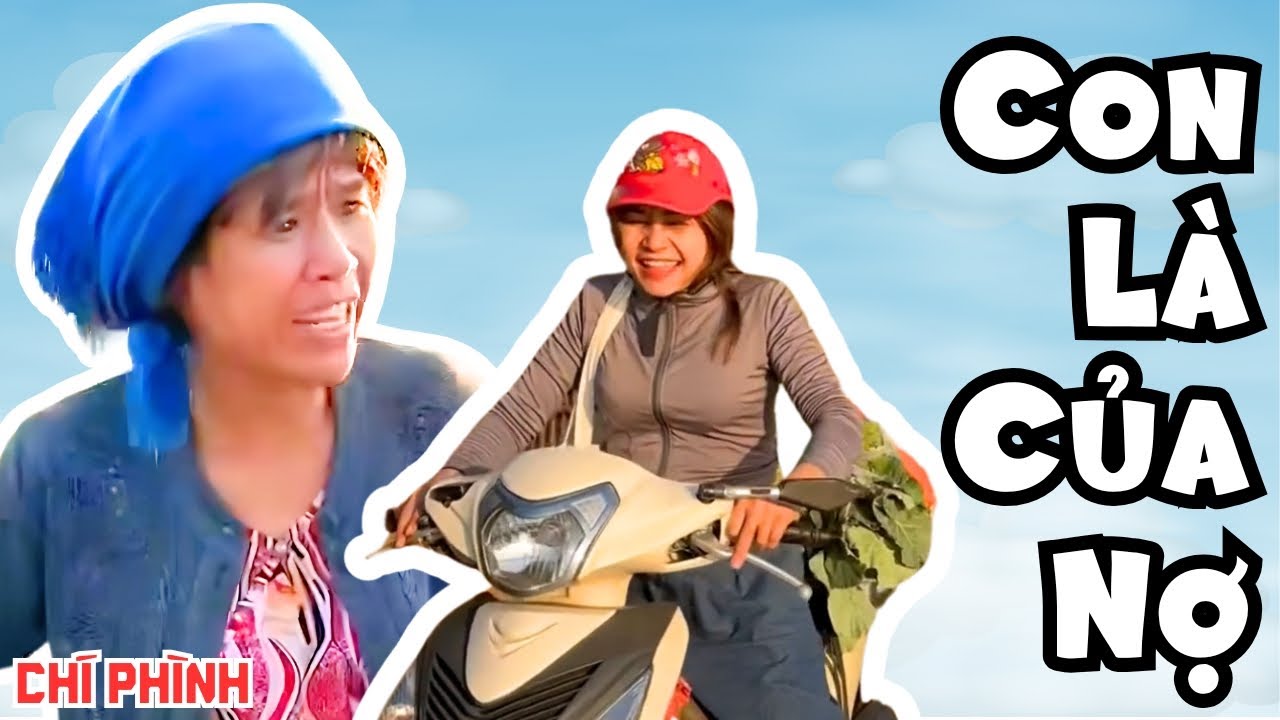 Con Là Của Nợ | Hài Hay Nhất 2025 - Cười Vỡ Bụng - Chí Phình