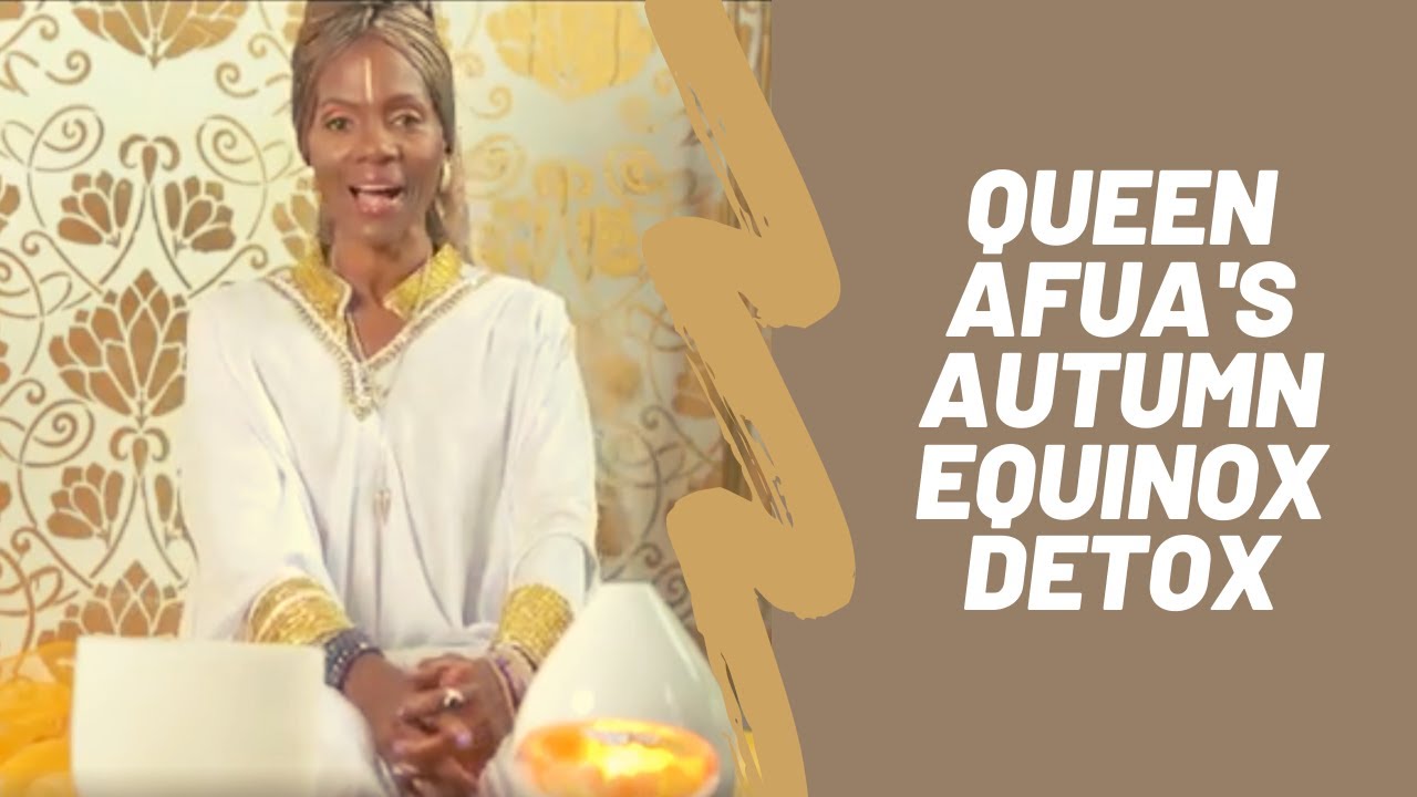 Queen Afua's Autumn Equinox Detox